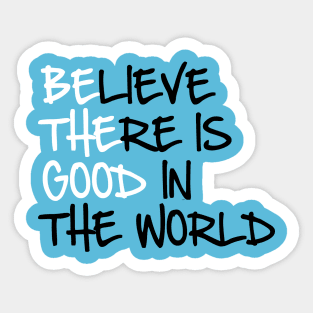 BE THE GOOD - Believe There Is Good In The World - Kelly Design Company Sticker